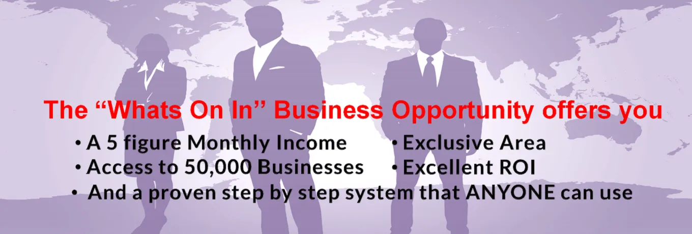 The “Whats On In” offers you a 5 figure Monthly Income The “Whats On In” offers you a 5 figure Monthly Income